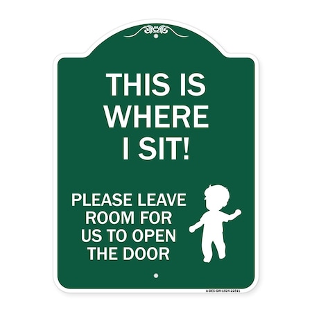 Signmission This Is Where I Sit! Please Leave Room for Us to Open Door Alum Sign, 18" x 24", GW-1824-22811 A-DES-GW-1824-22811